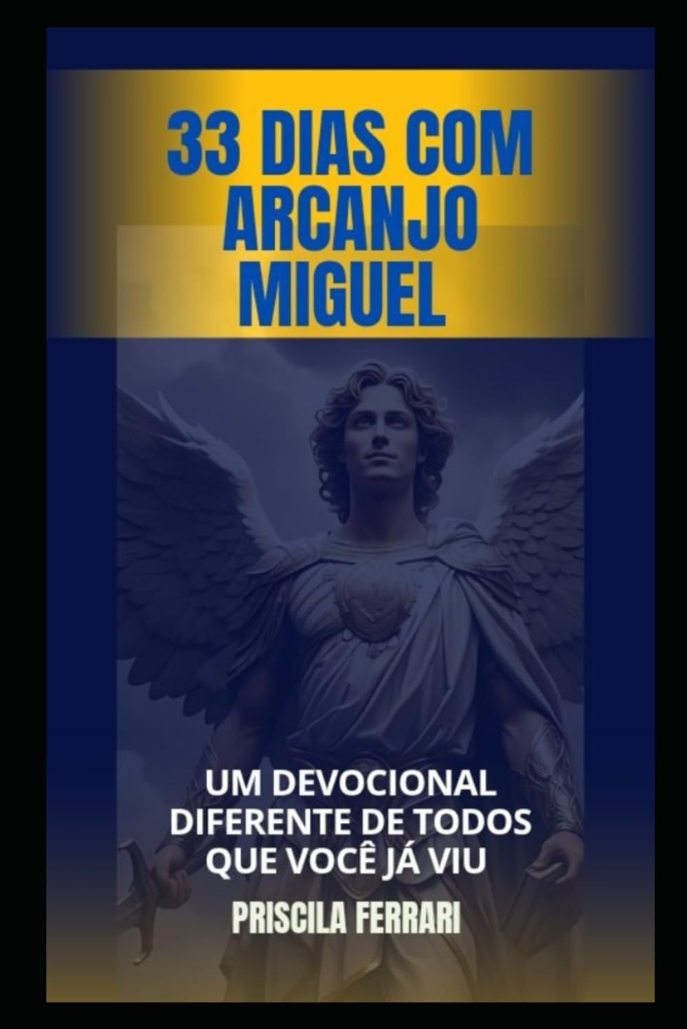 33 DIAS DE ORAÇAO COM ARCANJO MIGUEL: UM DEVOCIONAL DIFERENTE DE TODOS
