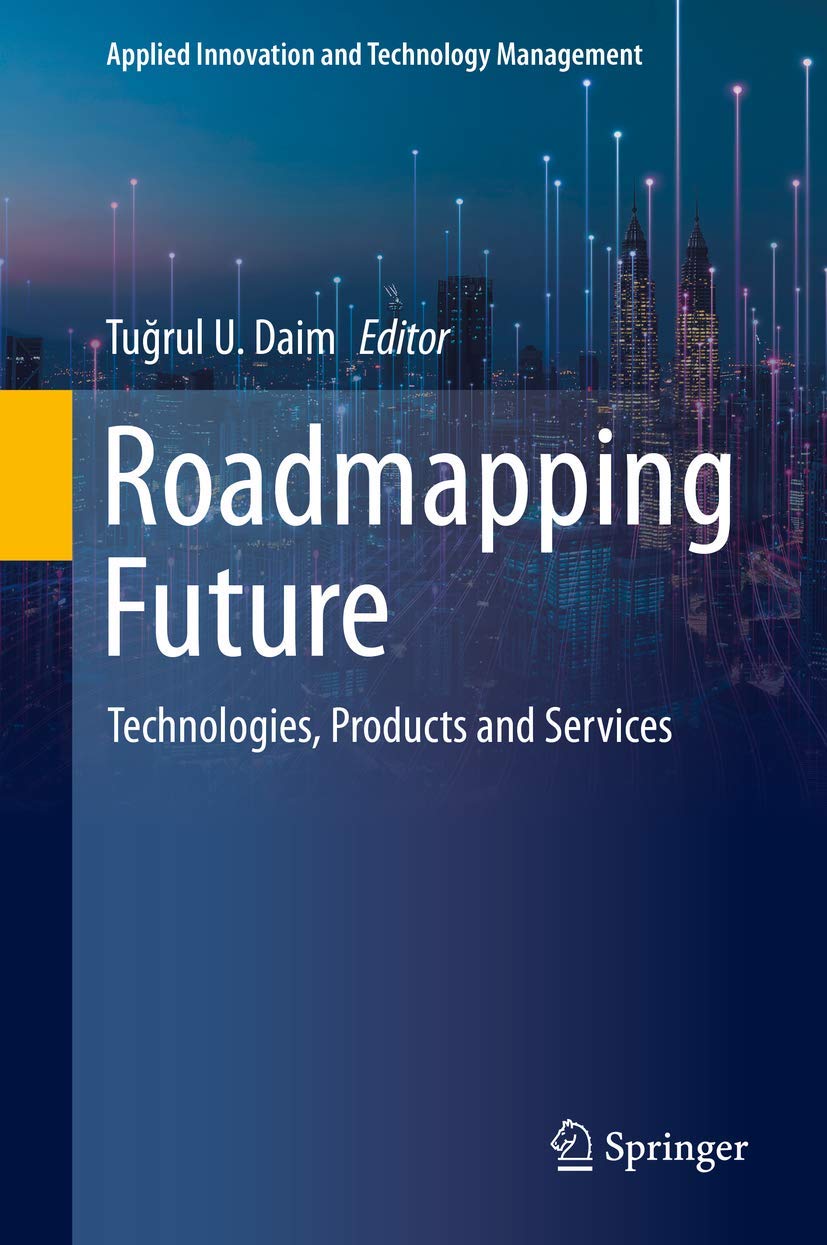 Roadmapping Future: Technologies, Products and Services (Applied Innovation and Technology Management)