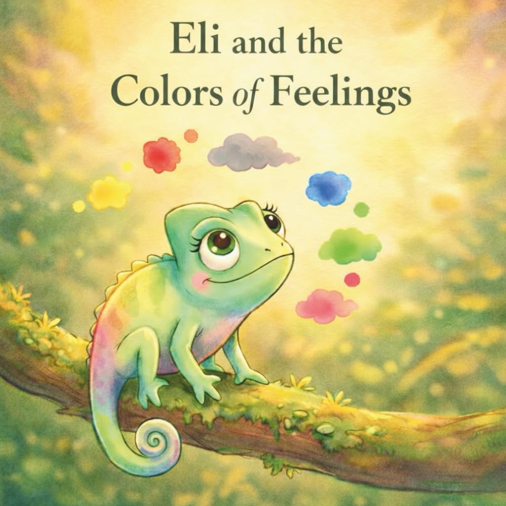 Eli and the Colors of Feelings.: A gentle journey through emotions.