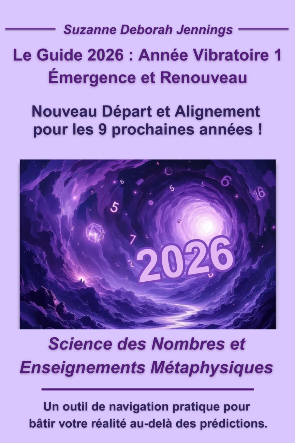 Le Guide 2026 - Année Vibratoire 1: Science des Nombres et Enseignements Métaphysiques