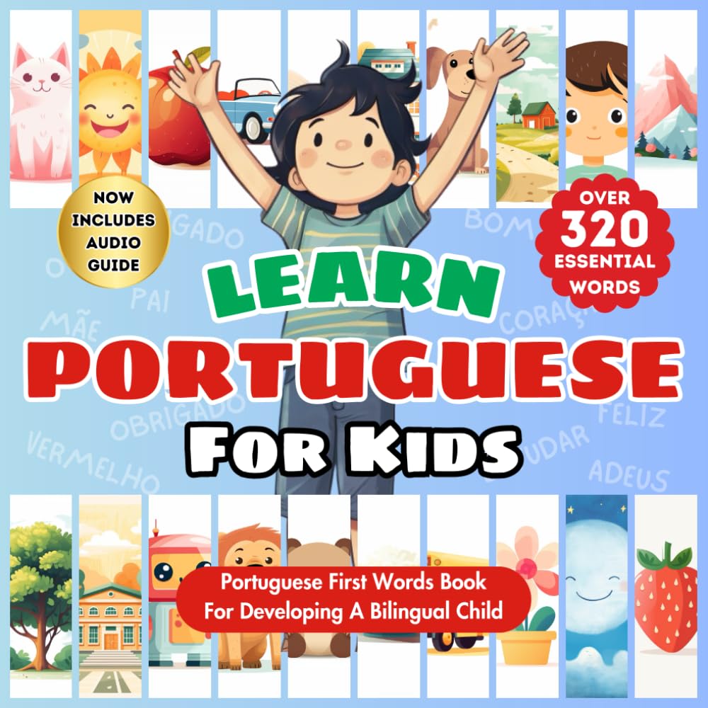 Learn Portuguese For Kids: Bilingual Portuguese-English Book with Over 320 Child-Essential Words - Beautifully Illustrated for Visual Learners - ... Ages - Start Their Language Learning Journey