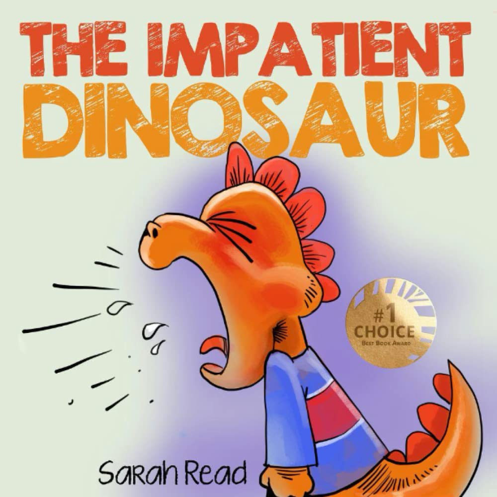 The Impatient Dinosaur: (Children's Books About Emotions & Feelings, Kids Ages 3 5, Preschool, Kindergarten) (Kids Books about Feelings)