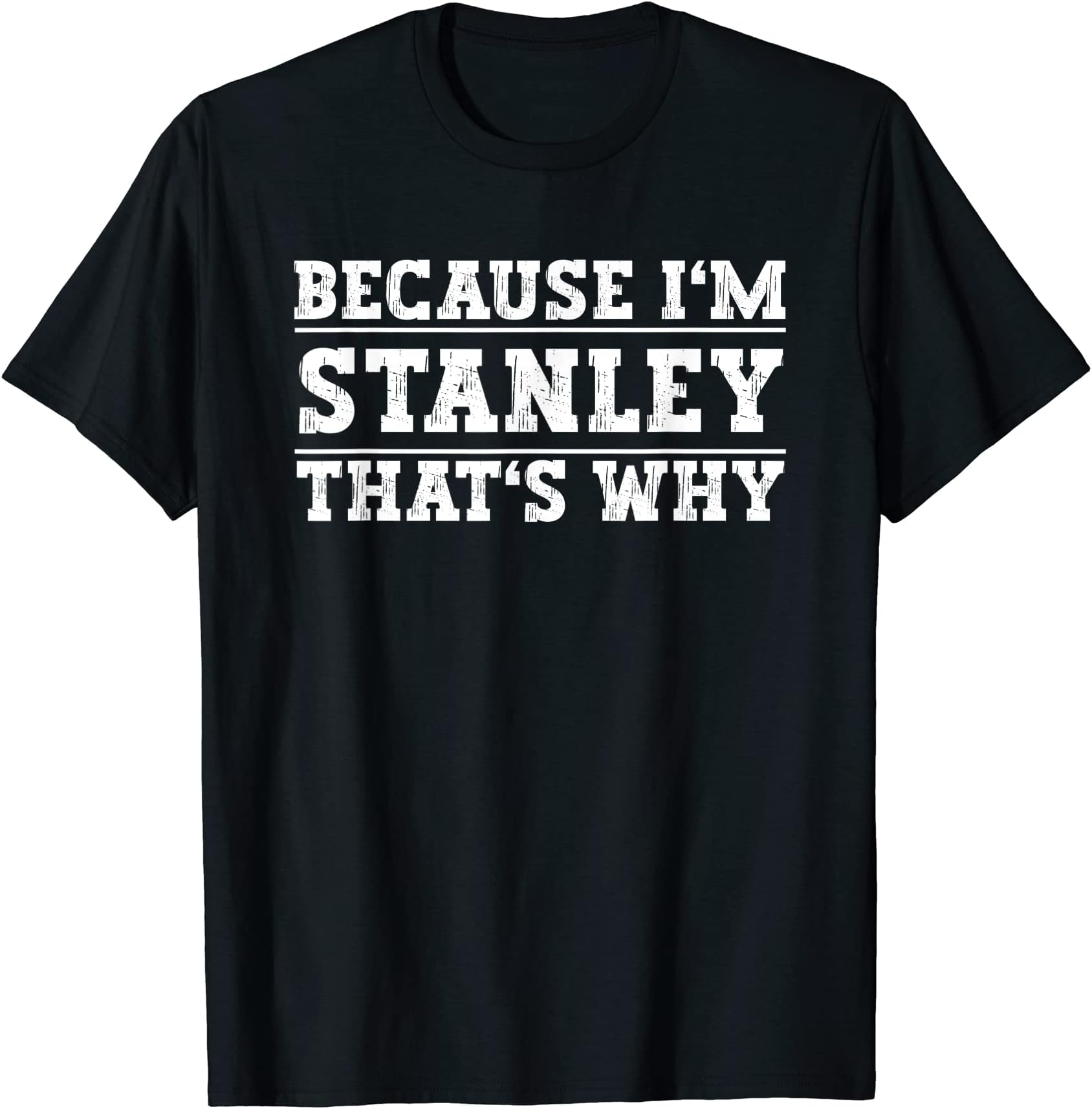 Because I'm Stanley That's Why Stanley Name T-Shirt