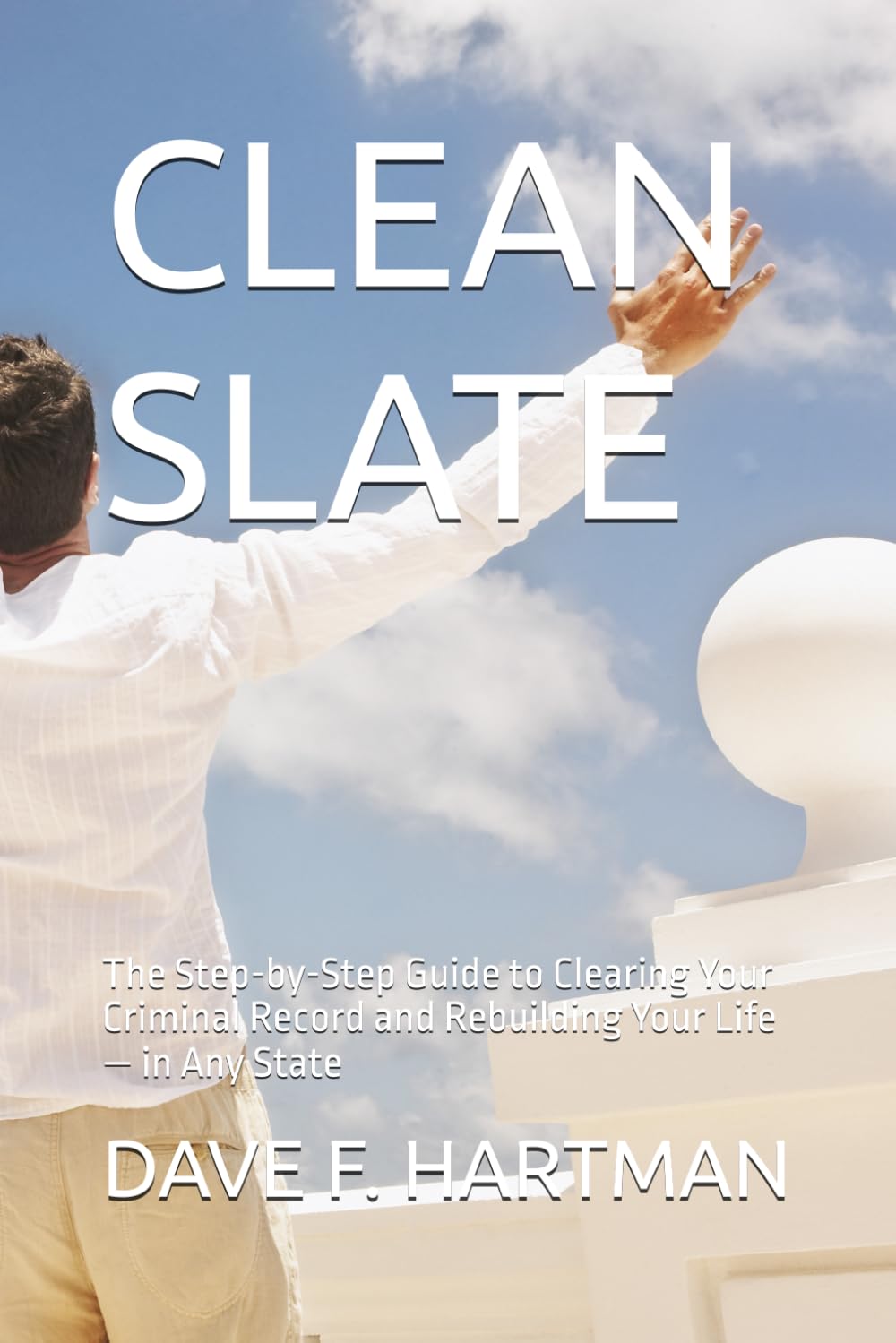 CLEAN SLATE: The Step-by-Step Guide to Clearing Your Criminal Record and Rebuilding Your Life — in Any State (DELAWARE CRIMINAL JUSTICE DEFENSE SERIES)