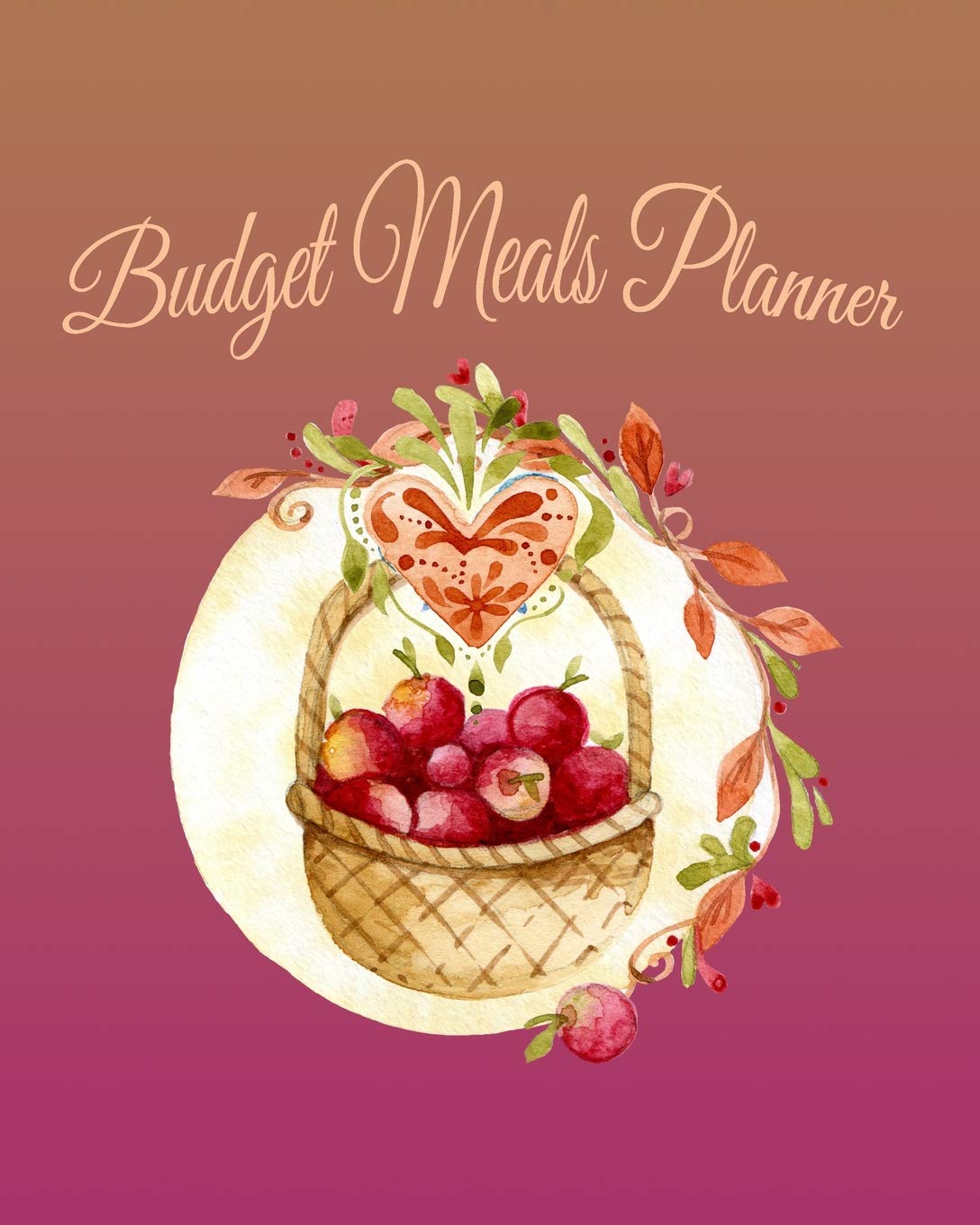 Budget Meals Planner: An Undated Planner - Plan Your Meals Weekly Daily and Monthly - Pages for 52 Weeks - Plan Your Meals to Suit Your Budget