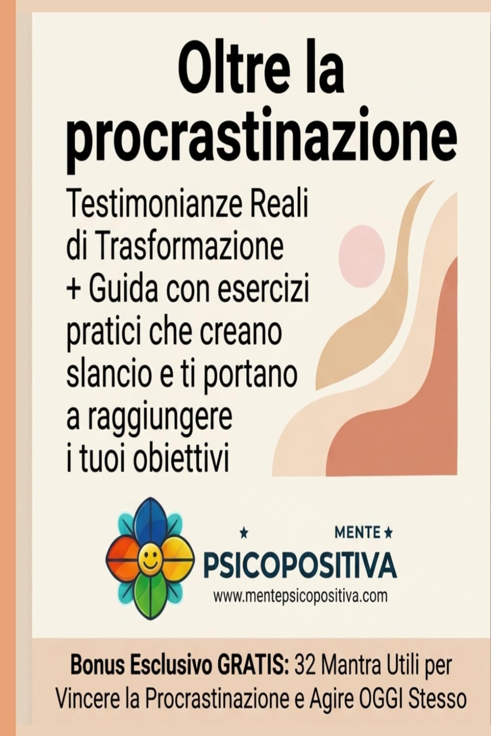 OLTRE LA PROCRASTINAZIONE: Testimonianze Reali di Trasformazione + Guida con esercizi pratici che creano slancio e ti portano a raggiungere i tuoi obiettivi