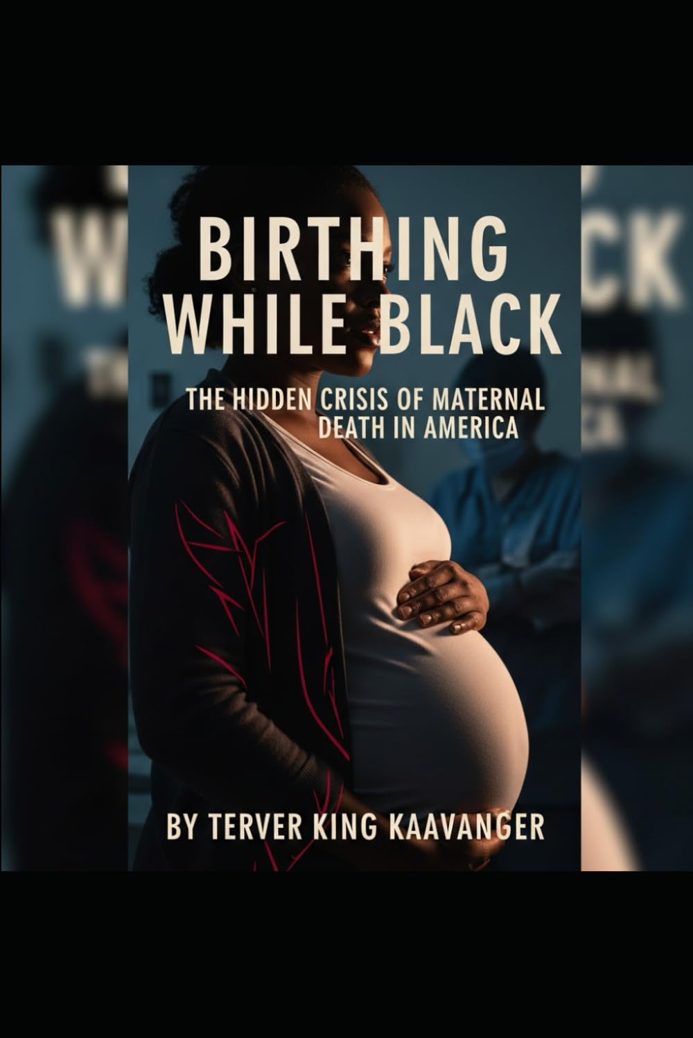 Birthing While Black: The Hidden Crisis of Maternal Death in America: Addressing the Dangerous Gaps in Healthcare and the Lives at Risk