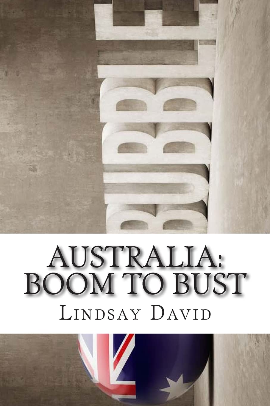 Australia: Boom to Bust: The Great Australian Credit & Property Bubble