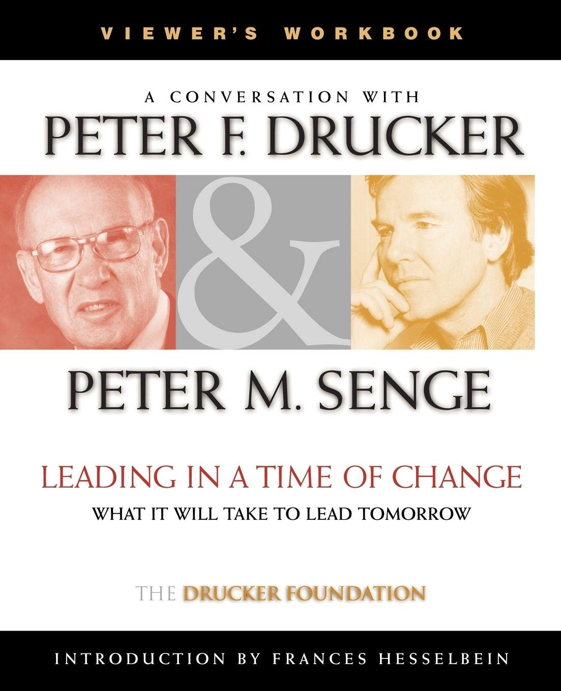 A Conversation With Peter Drucker & Peter M. Senge ; Leading in a time of change, what it will take to lead tomorrow, viewer's workbook