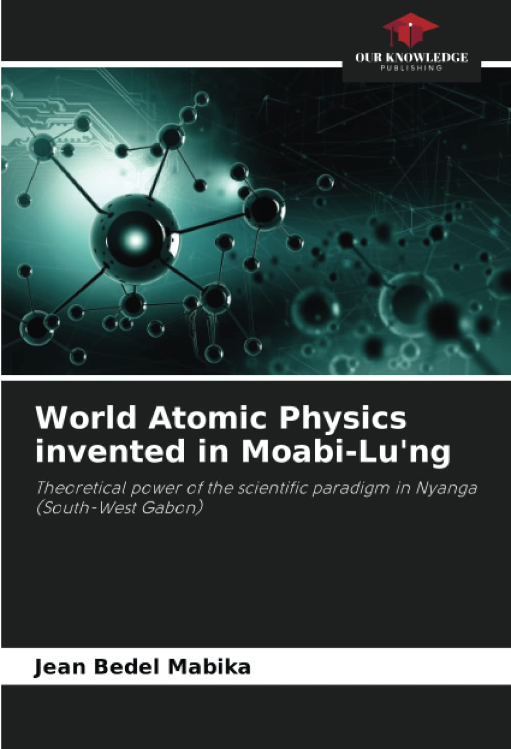 World Atomic Physics invented in Moabi-Lu'ng: Theoretical power of the scientific paradigm in Nyanga (South-West Gabon)