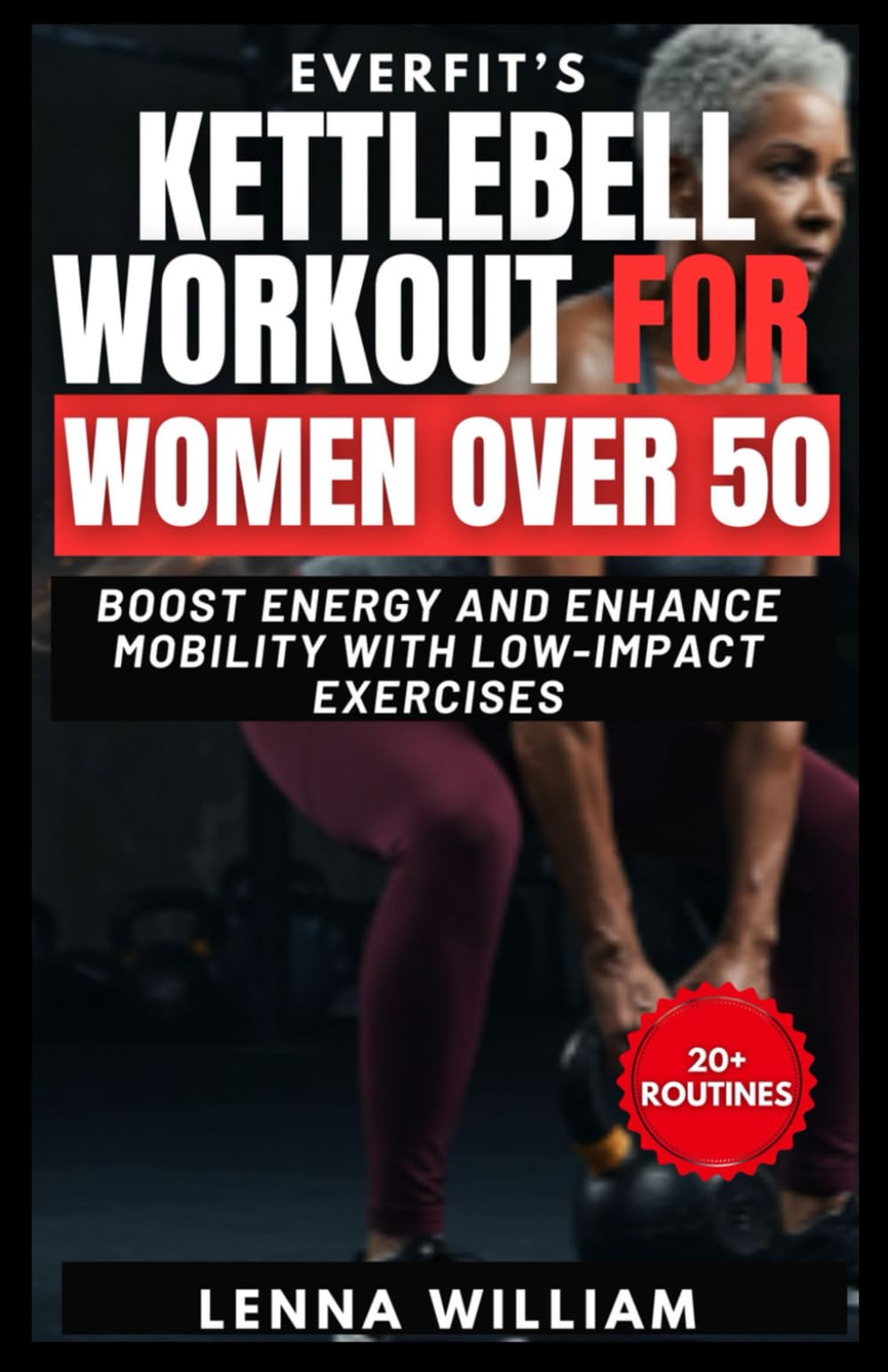 EverFit’s Kettlebell Workouts for Women Over 50: Boost Energy and Enhance Mobility with Low-Impact Exercises (The EverFit Series)