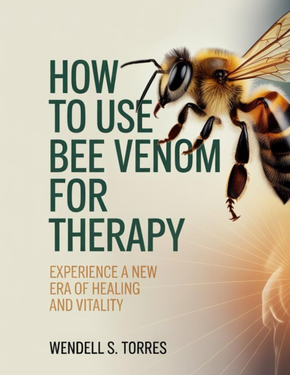 HOW TO USE BEE VENOM FOR THERAPY: Experience a New Era of Healing and Vitality