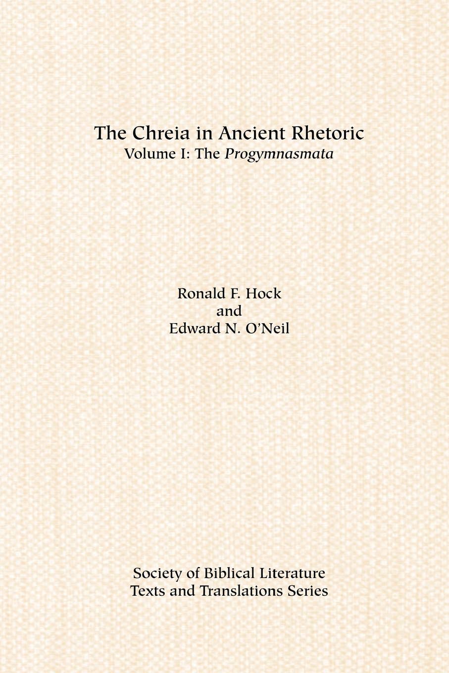 The Chreia in Ancient Rhetoric: Volume I, The Progymnasmata (GRAECO-ROMAN RELIGION SERIES)