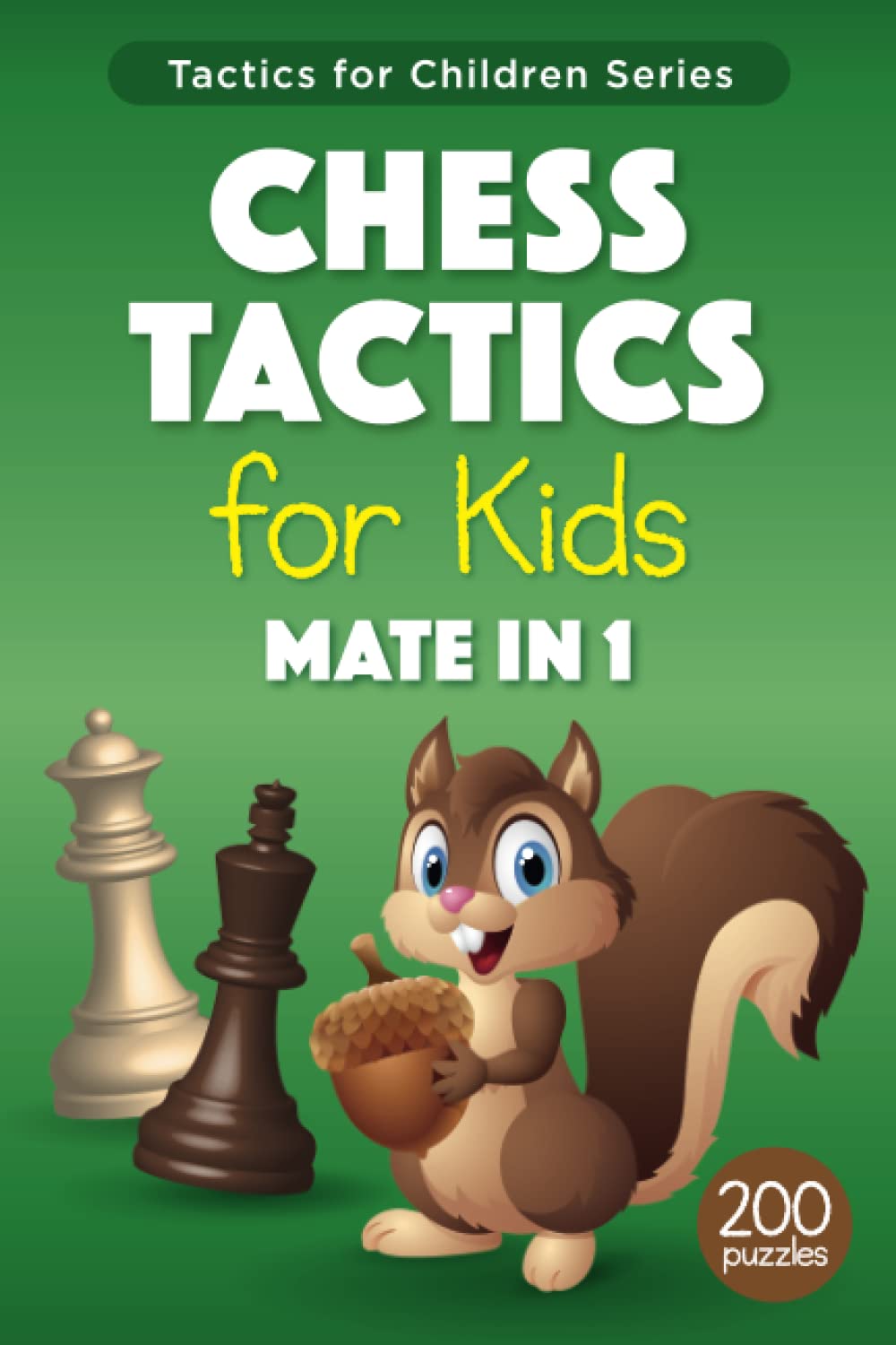 Chess Tactics for Kids Mate in 1: Puzzles with Solutions for Chess Training and Improvement – more than 200 Exercises for Children and their Parents (Tactics for Children)