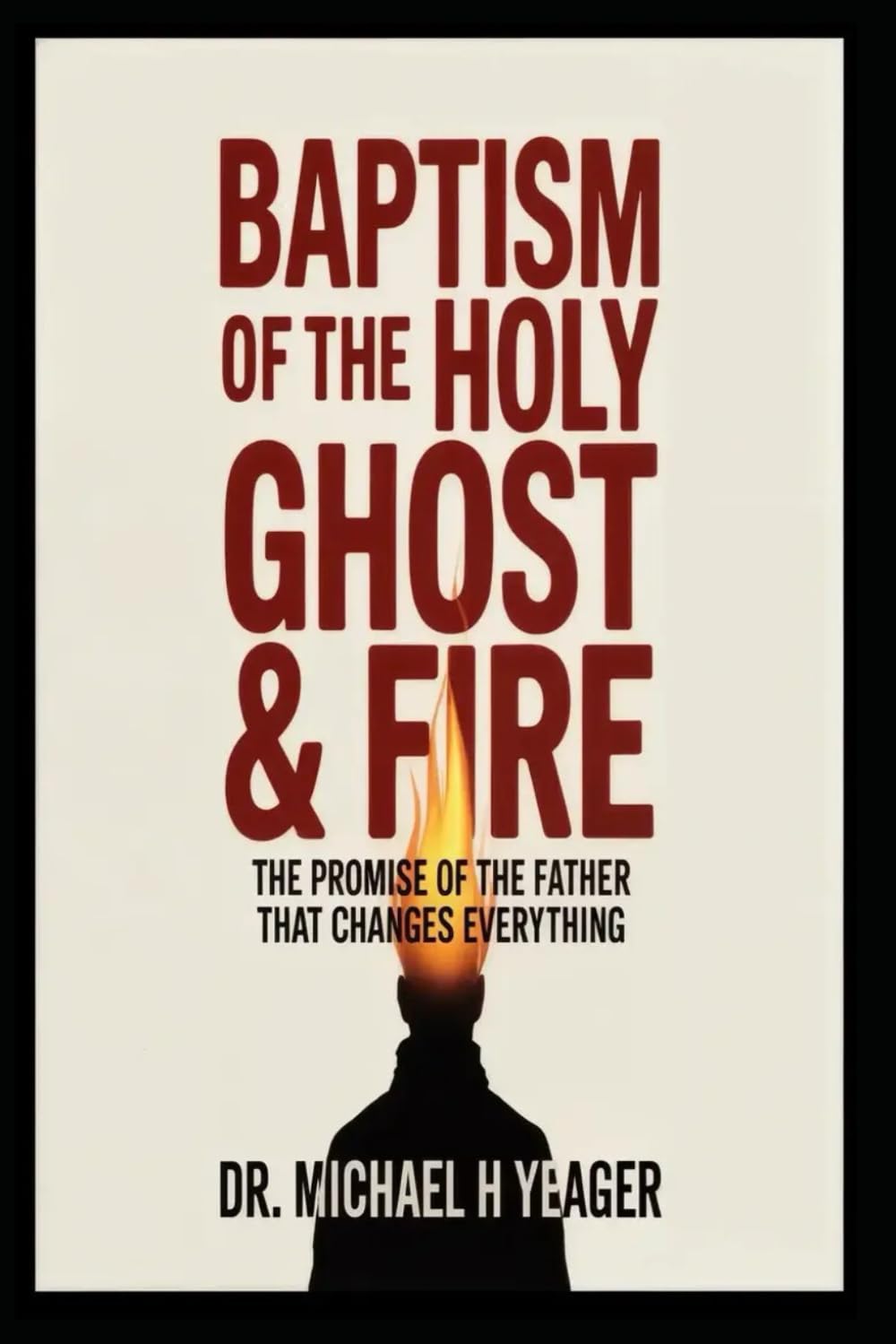 BAPTISM OF THE HOLY GHOST & FIRE: The Promise of the Father That Changes Everything