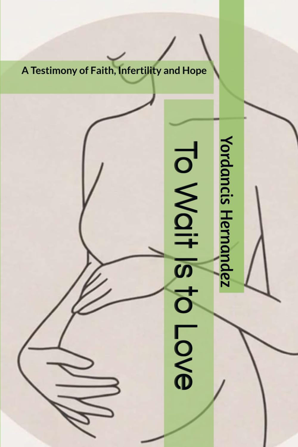 To Wait Is to Love: A Testimony of Faith, Infertility and Hope