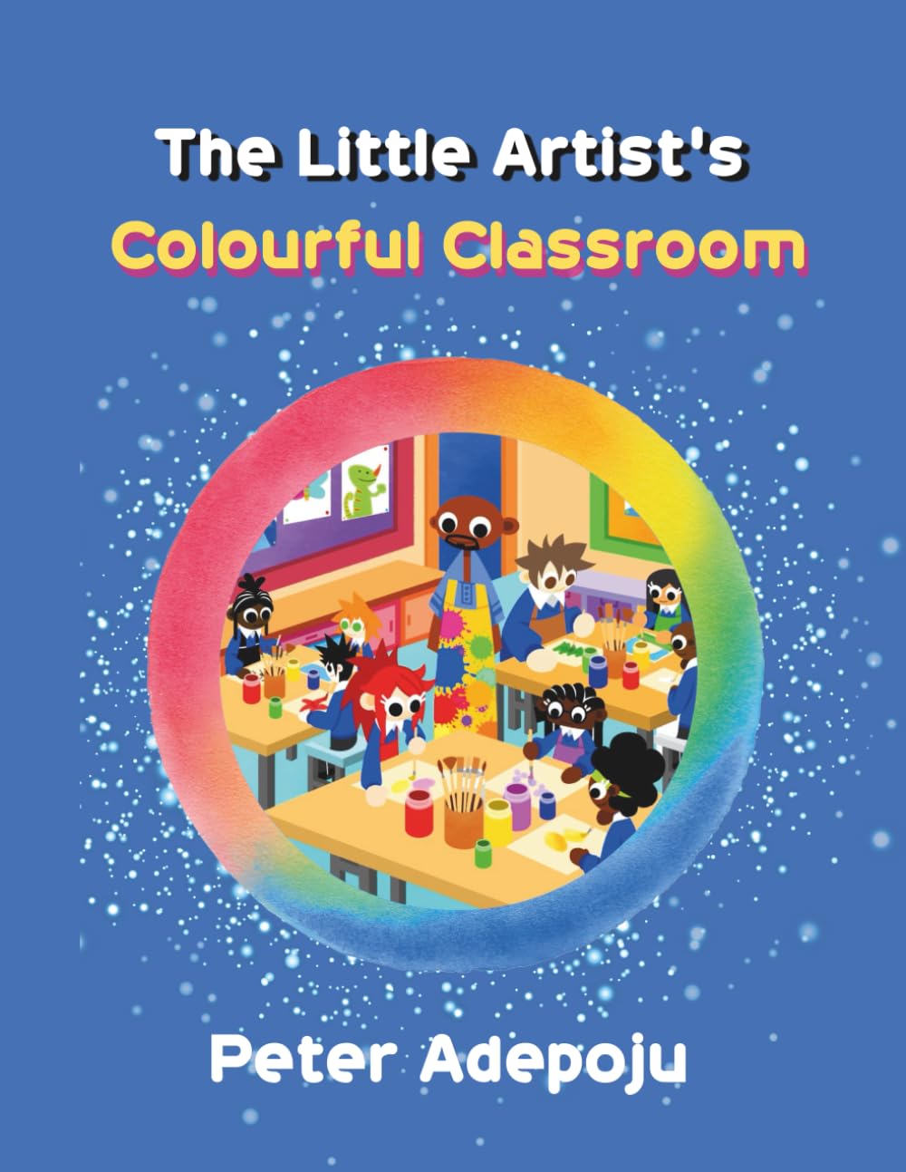 The Little Artist's Colourful Classroom (THE LITTLE ARTIST SERIES)