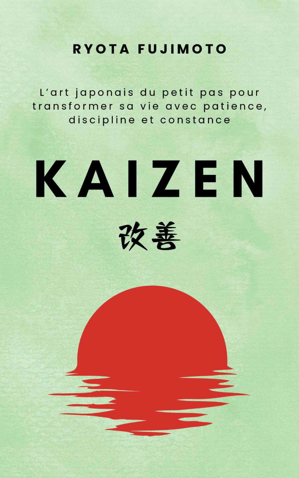 Kaizen: L’art japonais du petit pas pour transformer sa vie avec patience, discipline et constance