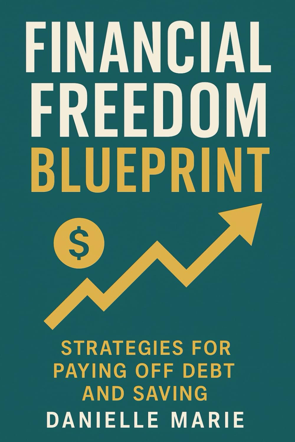 Financial Freedom Blueprint: Strategies for Paying Off Debt and Saving