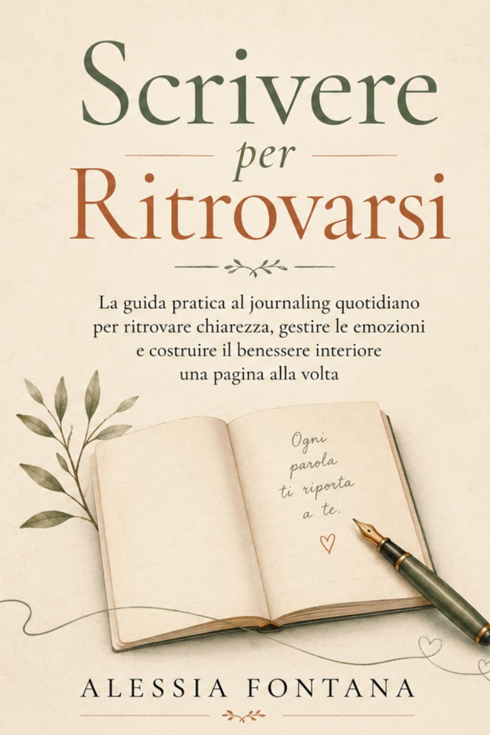 Scrivere per Ritrovarsi: La guida pratica al journaling quotidiano per ritrovare chiarezza, gestire le emozioni e costruire il benessere interiore una pagina alla volta