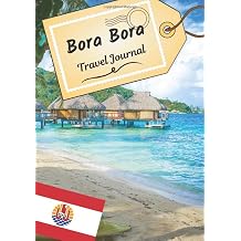 Bora bora travel journal Logbook to tell your stories and history | Plan your trip and write down your memories | Anecdote of your stay | Check list before departure |