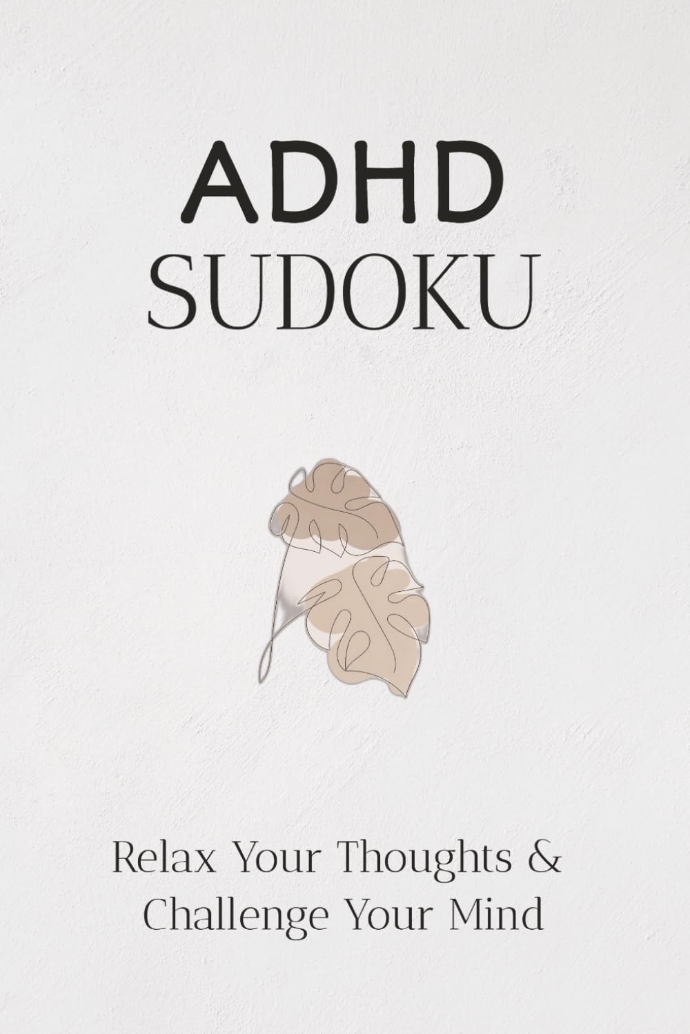 ADHD Sudoku Puzzle Book: Brain-Boosting Sudoku Puzzles for ADHD | Relax, Focus, and Unwind Daily | 6x9 Inches, 110 Pages | 50+ Puzzles | Solutions Included