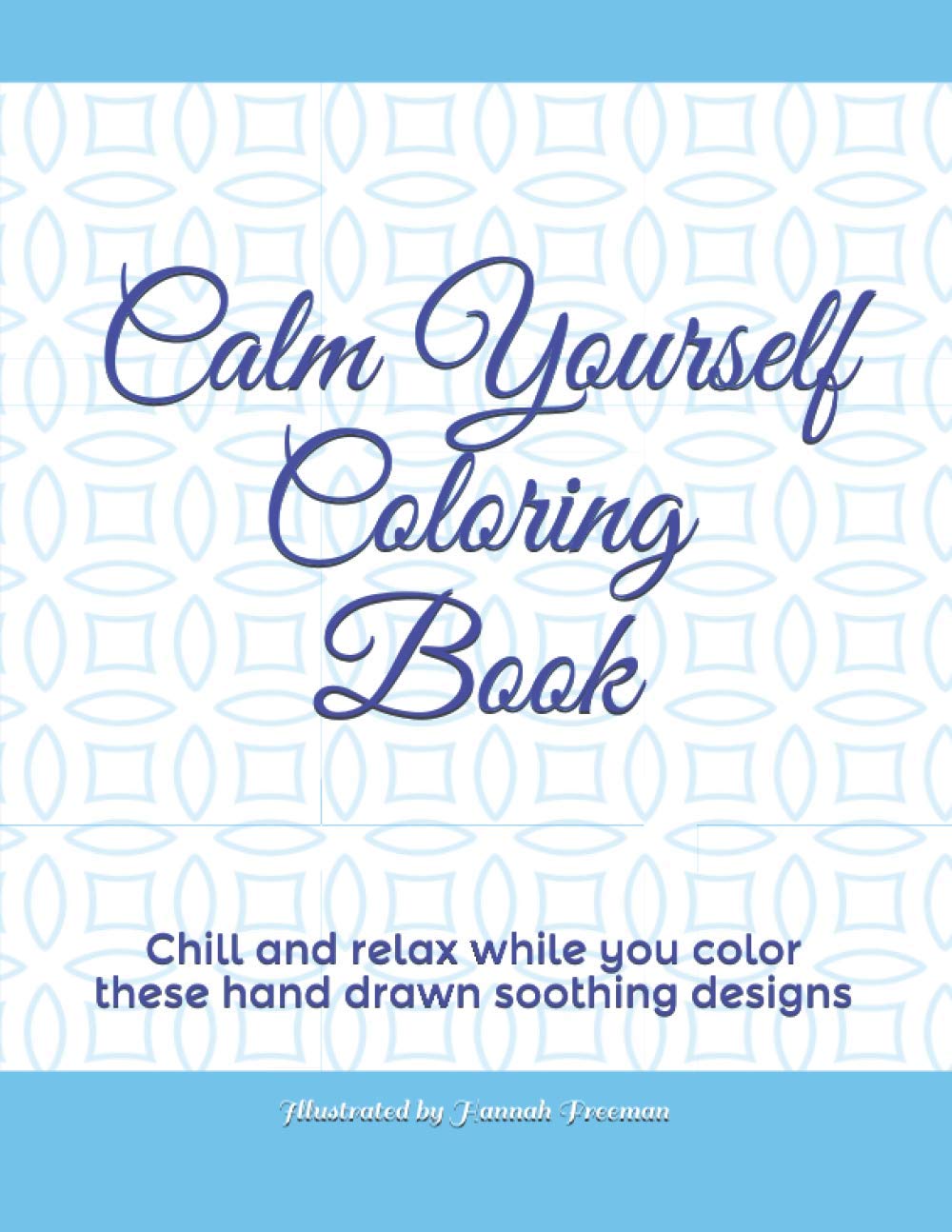 Calm Yourself Coloring Book: Chill out and color these one of a kind, hand drawn, mandalas and other soothing designs