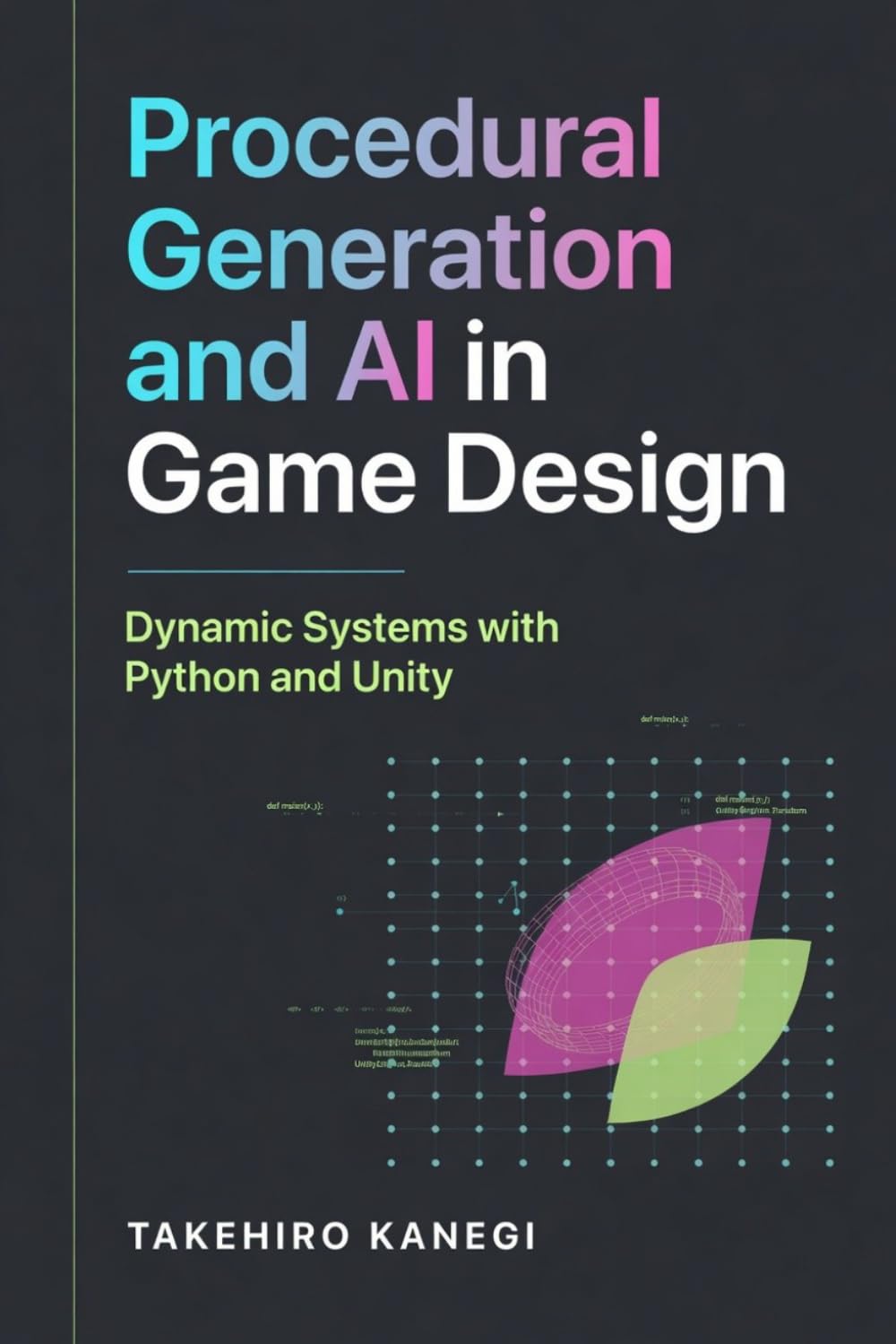 Procedural Generation and AI in Game Design: Dynamic Systems with Python and Unity