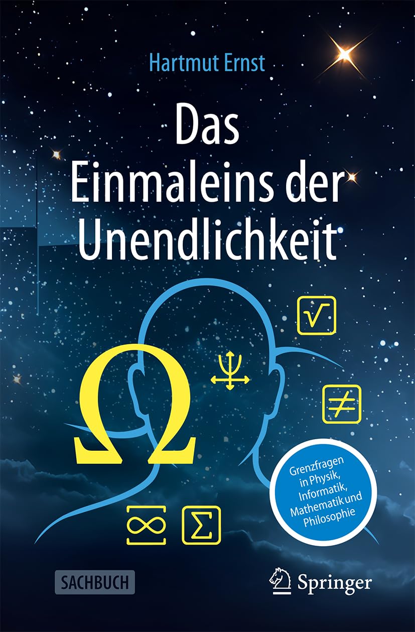 Das Einmaleins der Unendlichkeit: Grenzfragen in Physik, Informatik, Mathematik und Philosophie