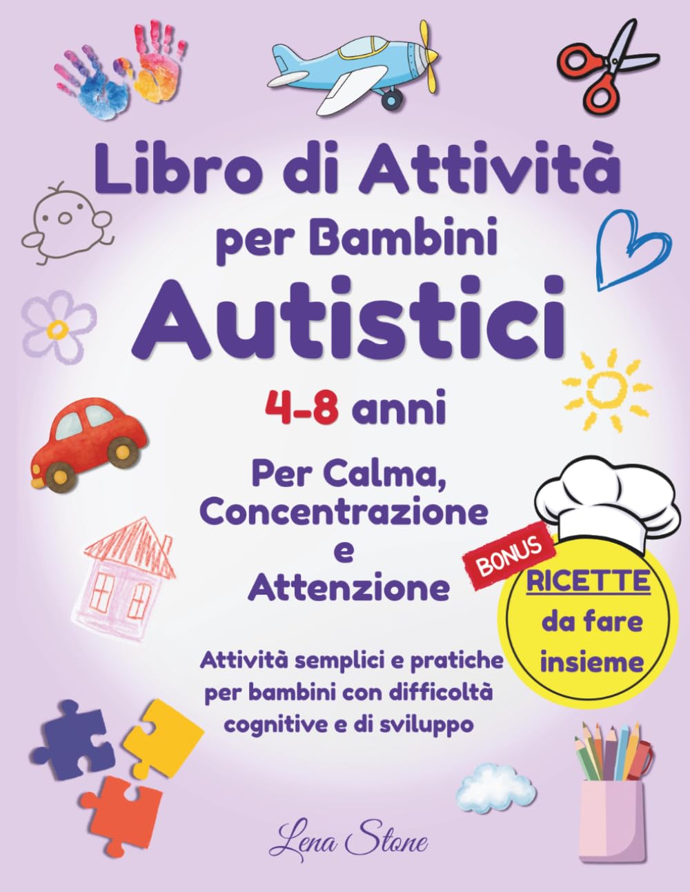 Libro di Attività per Bambini Autistici: Per Calma, Concentrazione e Attenzione Attività semplici e pratiche per bambini con difficoltà cognitive e di sviluppo