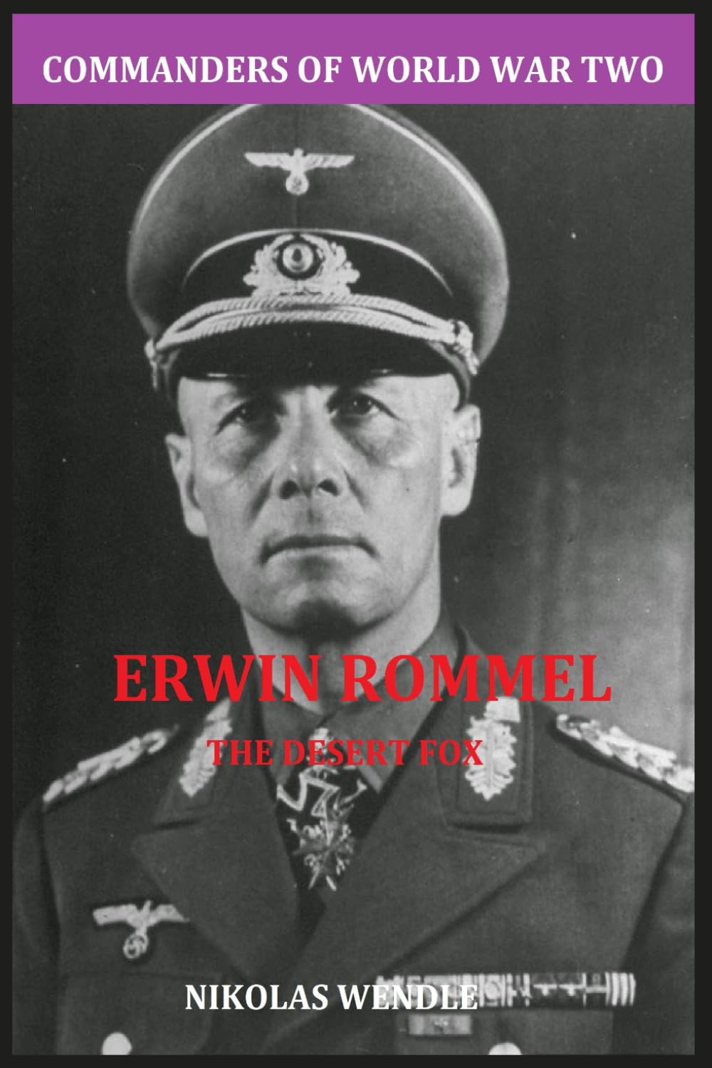 Erwin Rommel: The Desert Fox (Commanders of World War Two)