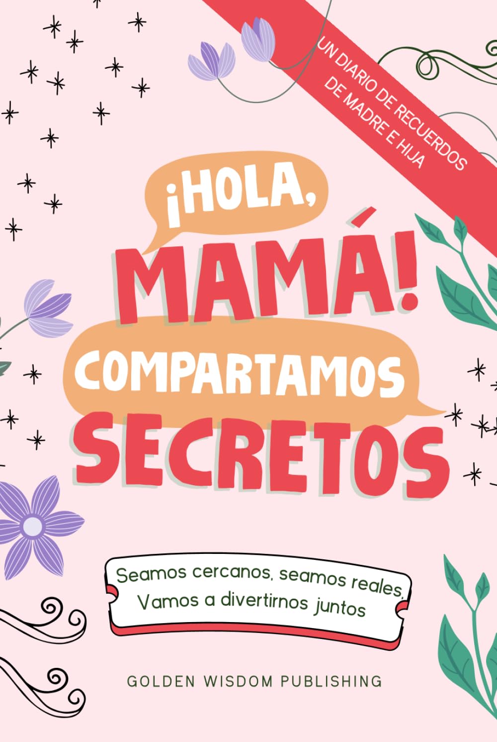 ¡Hola, Mamá! Compartamos Secretos (Mom/Daughter): Seamos cercanos, seamos reales, Vamos a divertirnos juntos