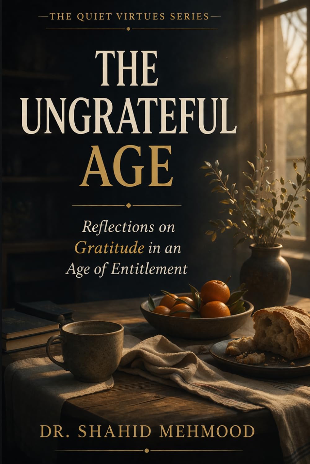 The Ungrateful Age: Reflections on Gratitude in an Age of Entitlement (The Quiet Virtues Series)