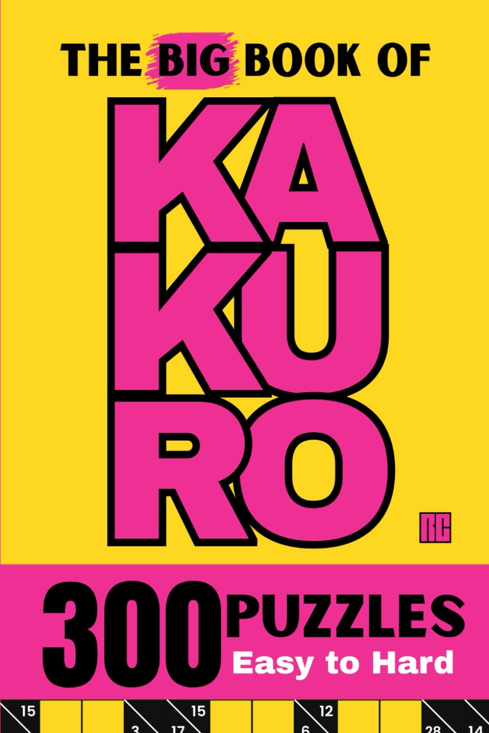 The Big Book of Kakuro: 300 Kakuro Puzzles for Adults and for All Skill Levels