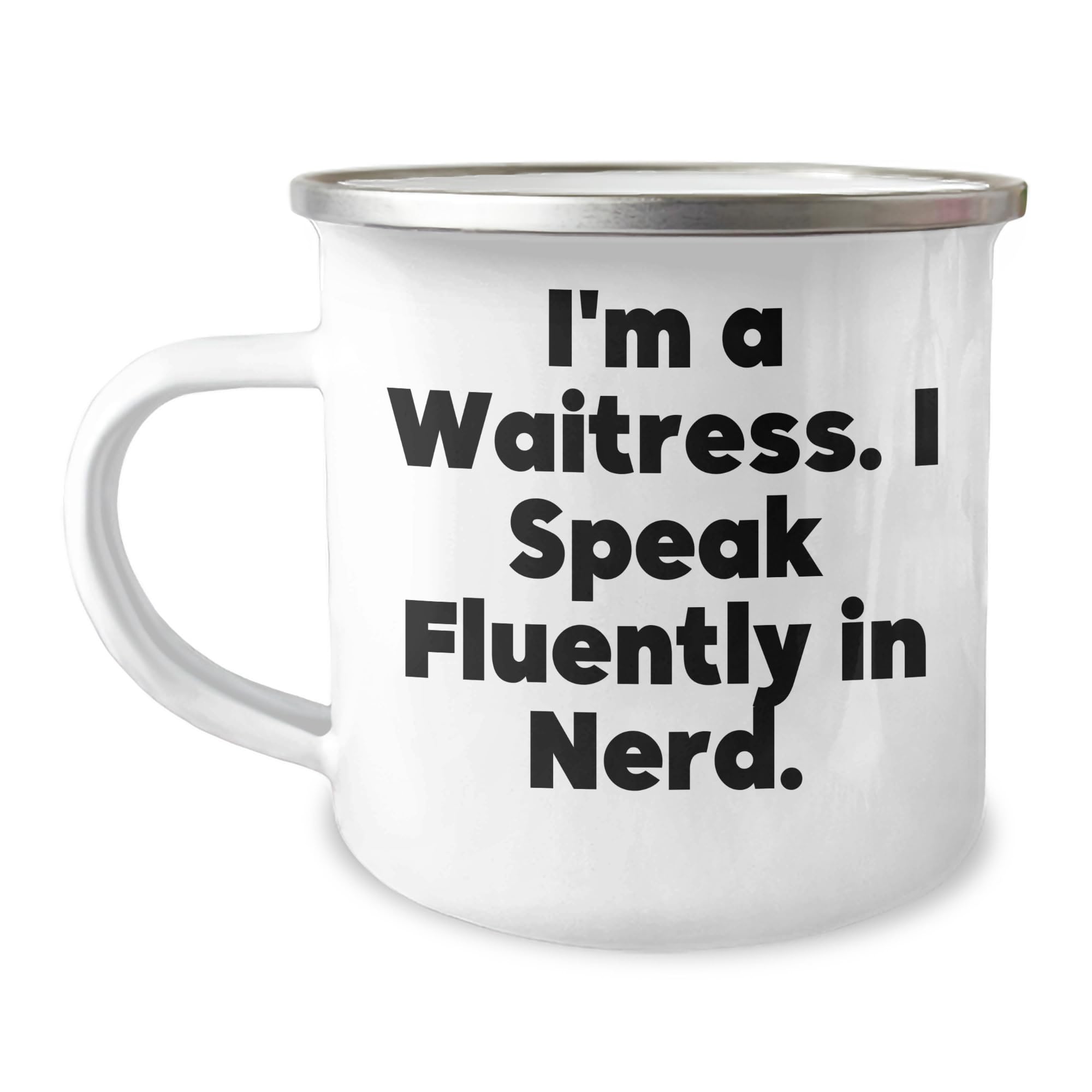 Funny Waitress Gifts for Her - I'm A Waitress. I Speak Fluently In nerd. Camping Mug, 12 oz, Stainless Steel with Enamel Finish, Christmas Unique Gifts for Waitress
