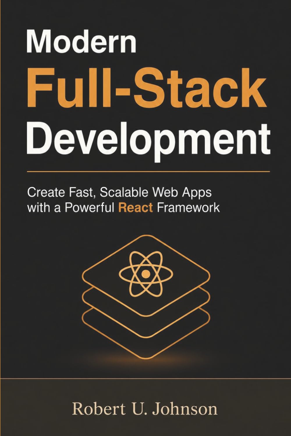 Modern Full-Stack Development: Create Fast, Scalable Web Apps with a Powerful React Framework