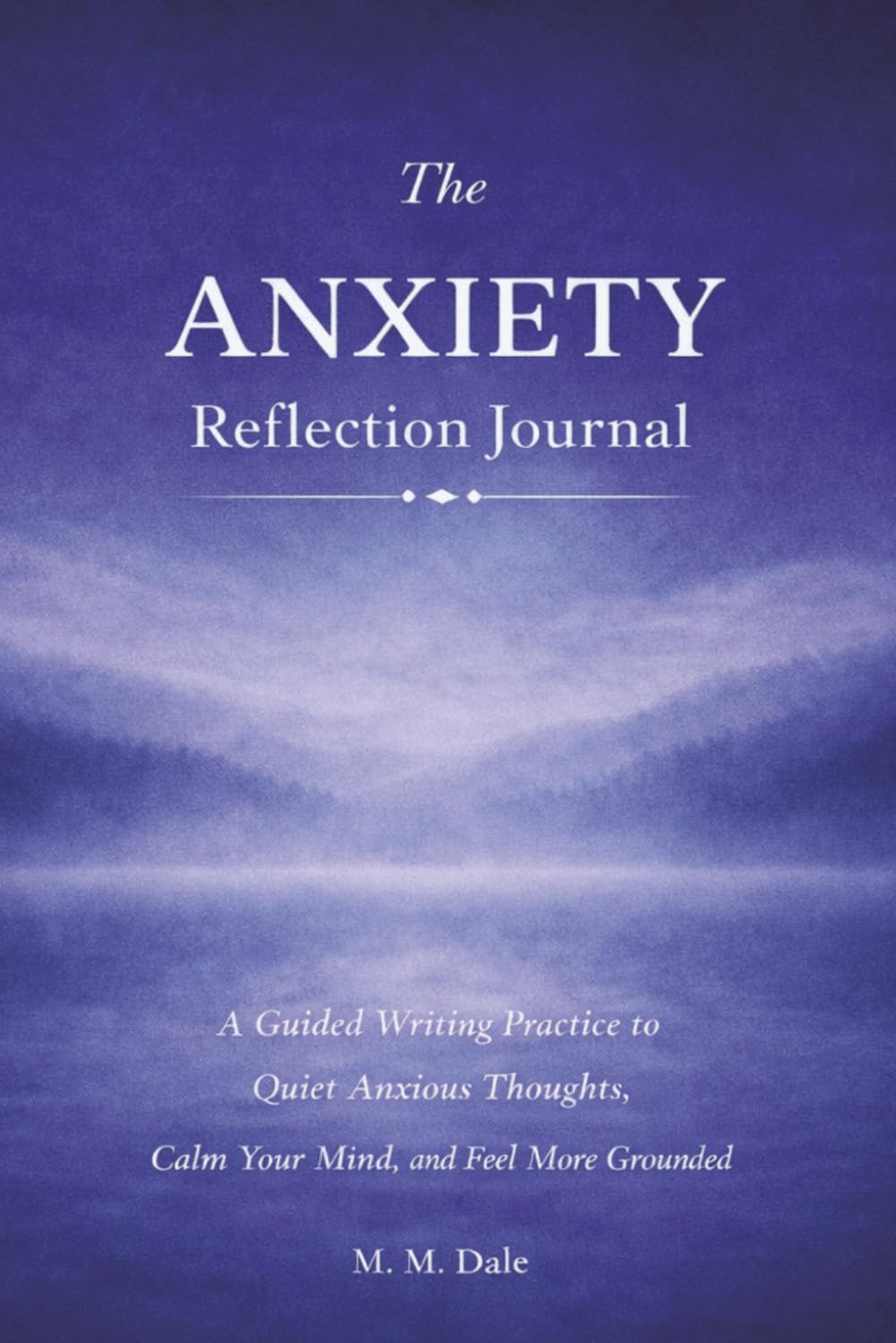 The Anxiety Reflection Journal: A Guided Writing Practice to Quiet Anxious Thoughts, Calm Your Mind, and Feel More Grounded