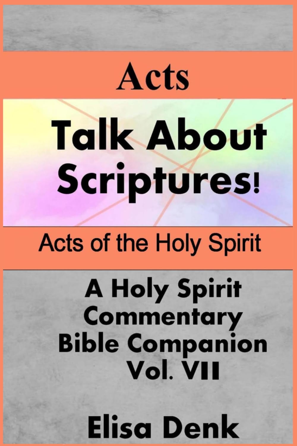 Acts of the Holy Spirit vol VII: Talk About Scriptures! A Holy Spirit Commentary - Bible Companion