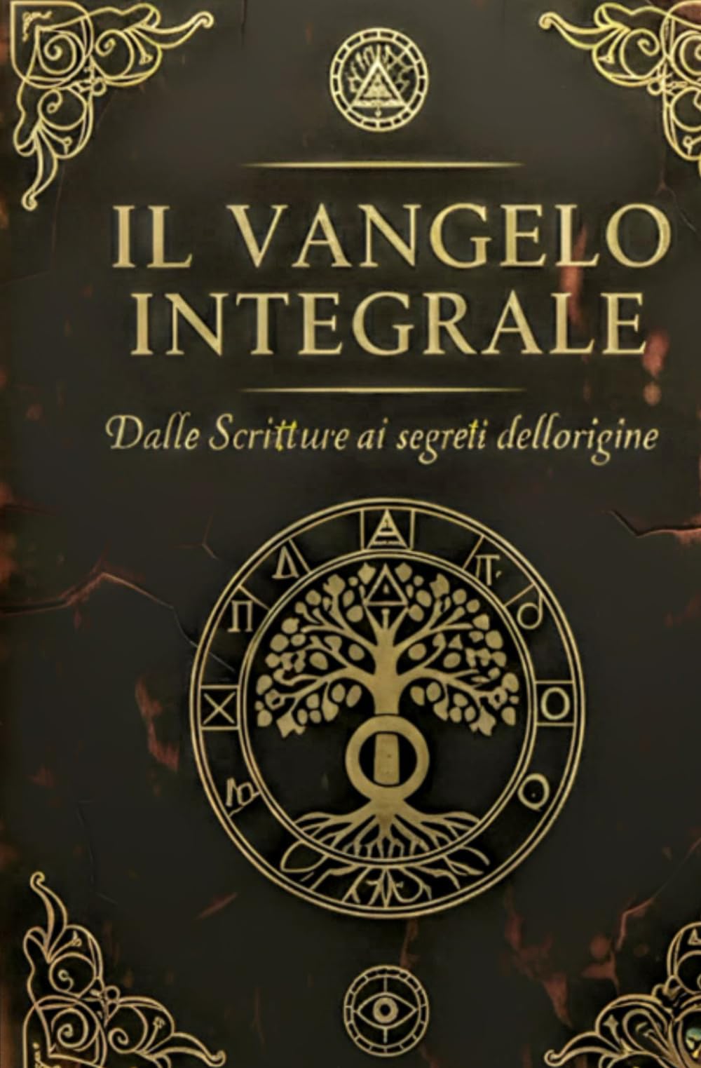 IL VANGELO INTEGRALE: Dalle Scritture ai segreti dell'origine