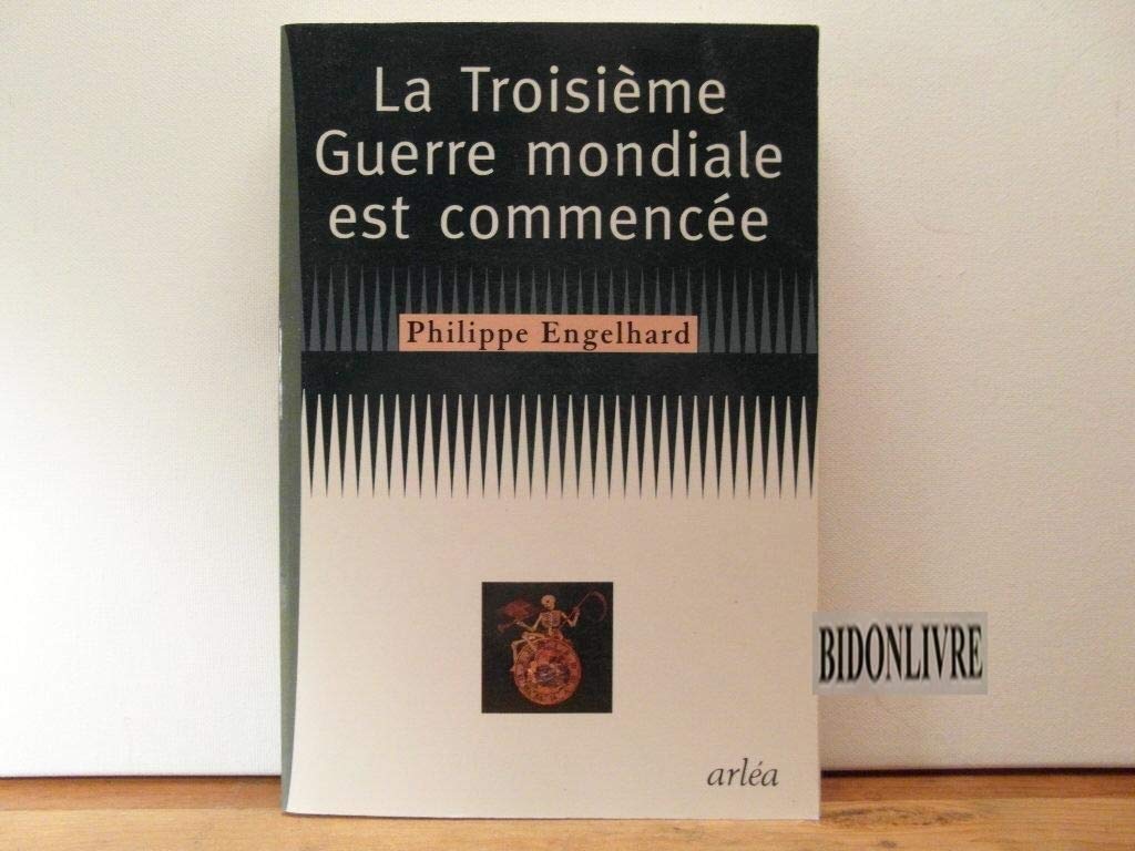 Troisième Guerre mondiale est commencée Engelhard, Philippe