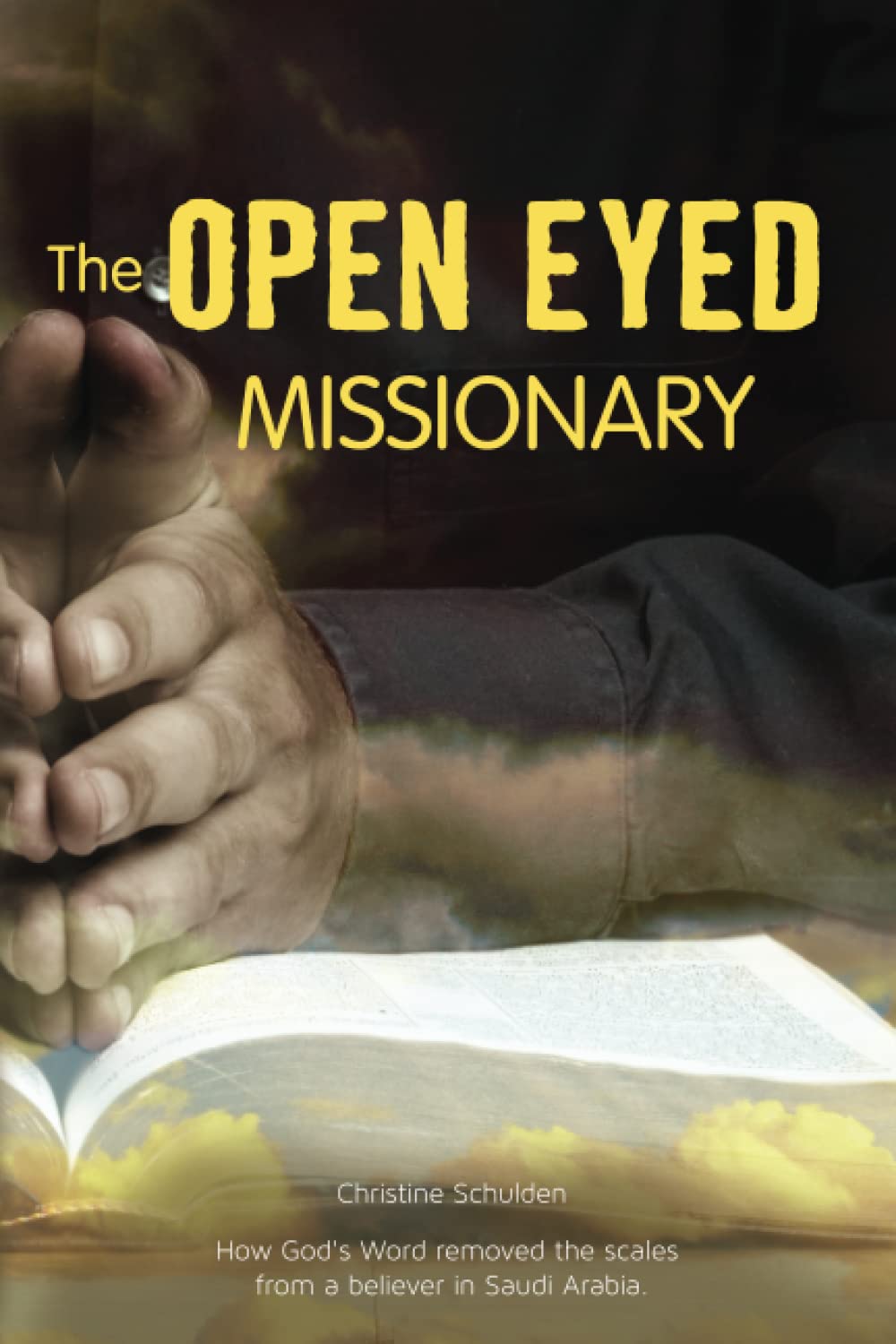 THE OPENED EYED MISSIONARY: The true story of how the Word removed the scales from the eyes of a believer in Saudi Arabia (The Missionaries to America