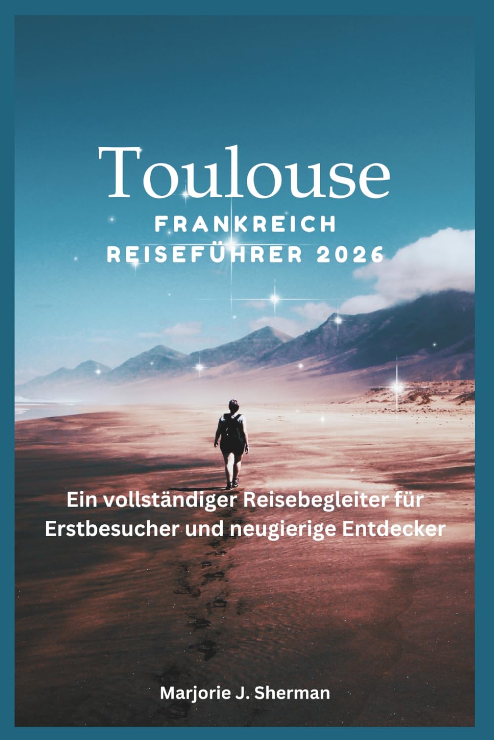 Toulouse Frankreich Reiseführer 2026: Ein vollständiger Reisebegleiter für Erstbesucher und neugierige Entdecker