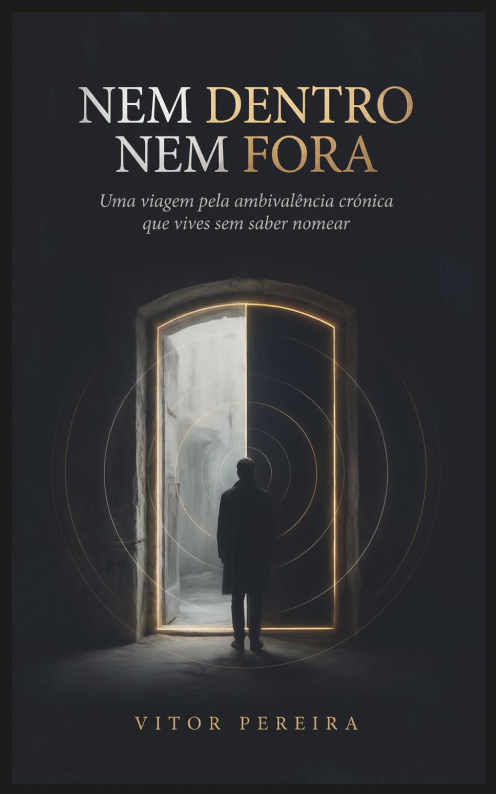 Nem Dentro Nem Fora: Uma viagem pela ambivalência crónica que vives sem saber nomear
