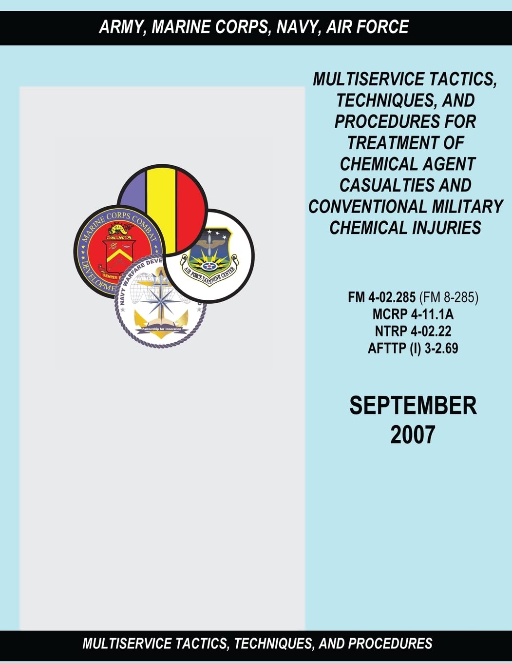 Multiservice Tactics, Techniques and Procedures for Treatment of Chemical Agent Casualties and Conventional Military Chemical Injuries (FM 4-02.285 / MCRP 4-11.1A / NTRP 4-02.22 / AFTTP(I) 3-2.69)