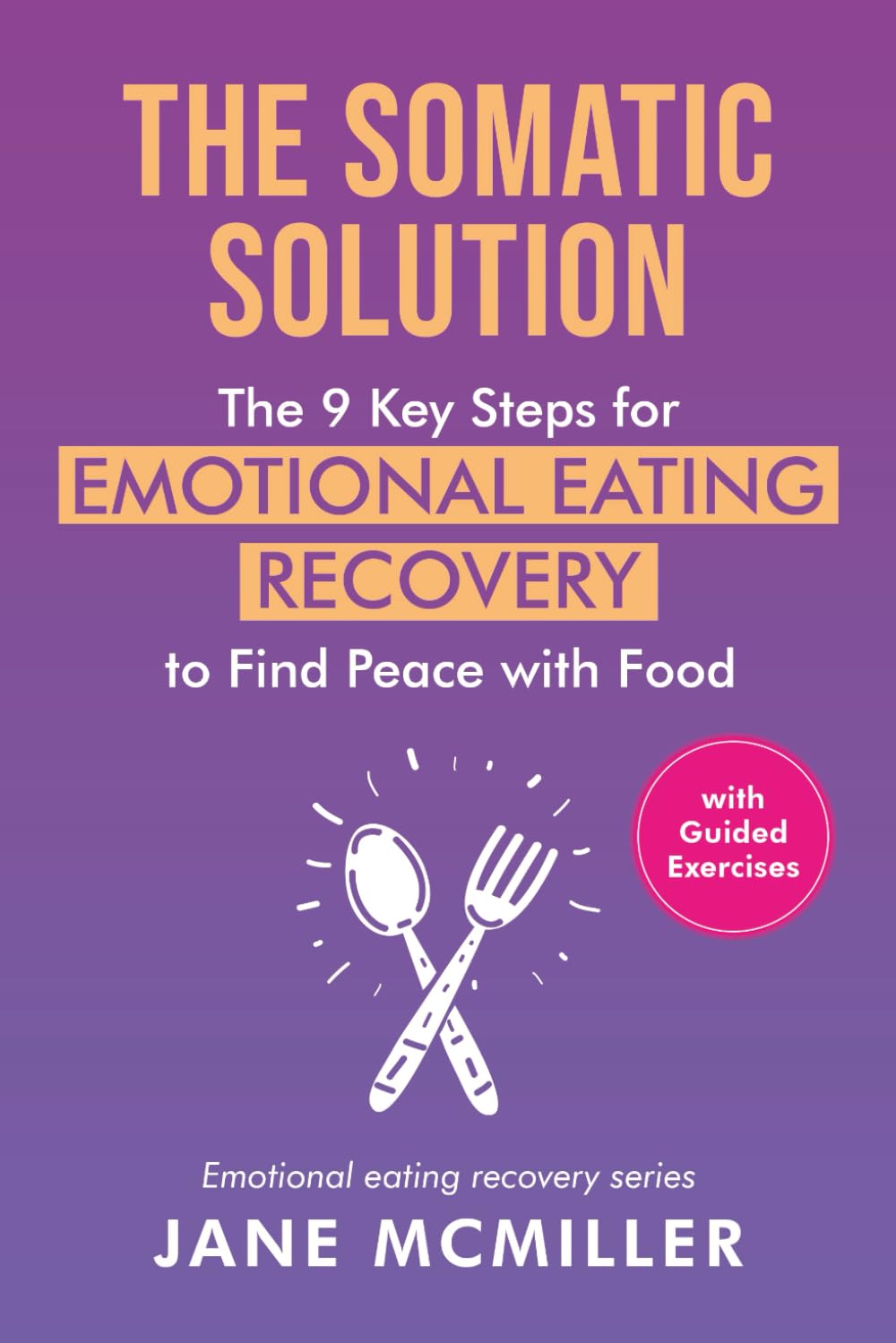 The Somatic Solution: The 9 Key Steps for Emotional Eating Recovery to Find Peace with Food