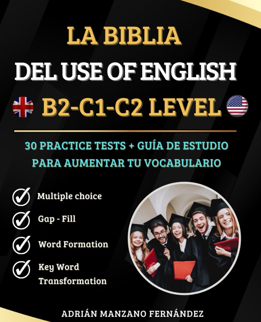 La Biblia del Use of English - B2 + C1 + C2 LEVEL: 30 Practice Tests + Guía de Estudio (Spanish Edition)
