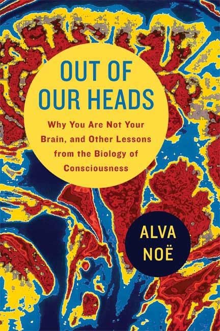 Buy Out of Our Heads: Why You Are Not Your Brain, and Other Lessons from the Biology of Consciousness — BookShops.in