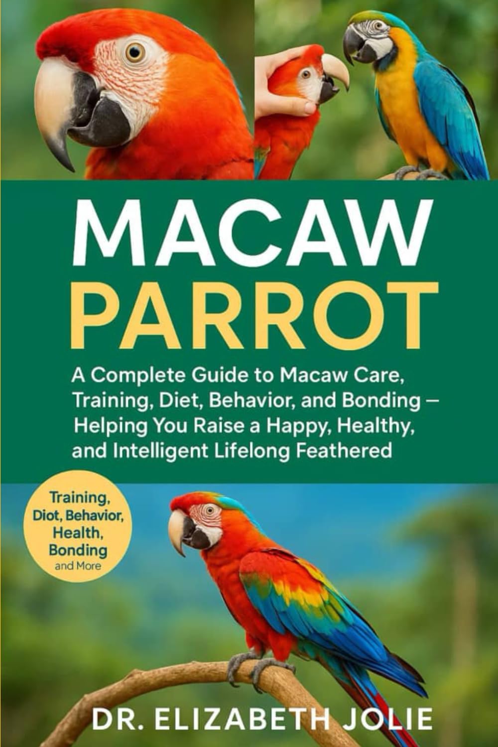 MACAW PARROT: "A complete guide to macaw care, training, diet, behavior, and bonding — helping you raise a happy, healthy, and intelligent lifelong feathered companion."