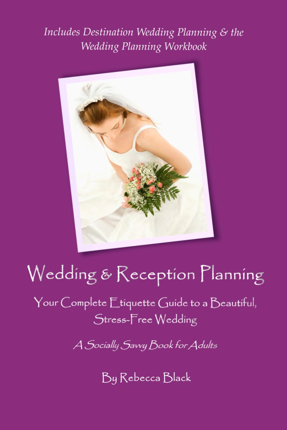WEDDING & RECEPTION PLANNING: Your Complete Etiquette Guide to a Beautiful, Stress-Free Wedding (Socially Savvy Books for Adults)