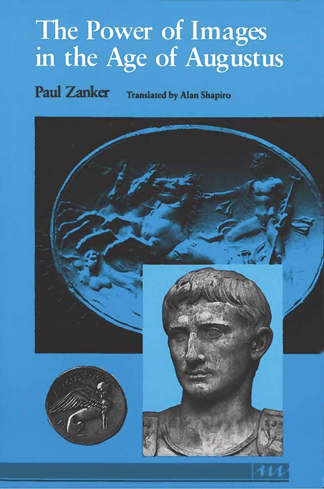 The Power of Images in the Age of Augustus (Thomas Spencer Jerome Lectures)